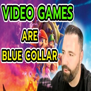 Ep. 462 - Video Games are for Blue Collar. #videogames