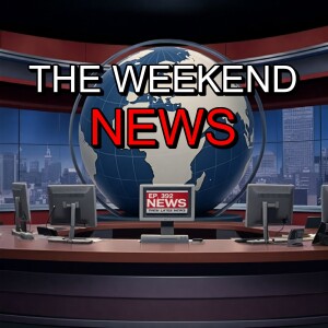 Ep. 392 - 📰 The Weekend News |  A Wild Week in the Headlines! 📰