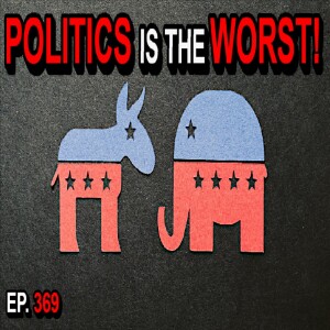 Ep. 369 - Why is Politics the WORST? AI Gives the Brutal Truth!