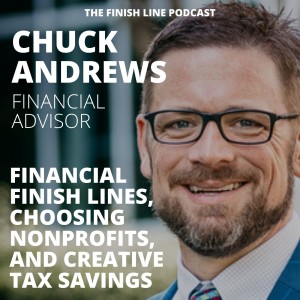 Chuck Andrews, Financial Advisor, on Finish Lines, Choosing Nonprofits, and Creative Tax Savings (Ep. 27)