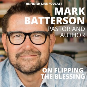 Mark Batterson, Pastor and Author, on Flipping the Blessing (Ep. 102)