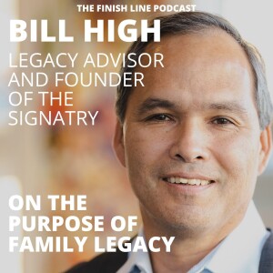 Bill High, Legacy Advisor and Founder of the Signatry, on the Purpose of Family Legacy (Ep. 103)