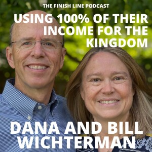 Dana and Bill Wichterman, Givers and Impact Investors, on Using 100% of Their Income for the Kingdom (Ep. 104)