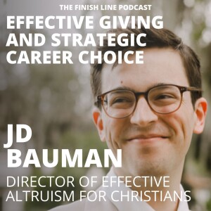 JD Bauman, Director of Effective Altruism for Christians, on Effective Giving and Strategic Career Choice (Ep. 105)