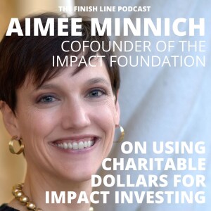 Aimee Minnich, Cofounder of the Impact Foundation, on Using Charitable Dollars for Impact Investing (Ep. 106)