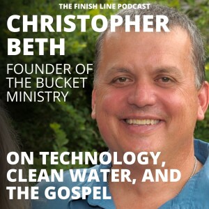 Christopher Beth, Founder of the Bucket Ministry, on Technology, Clean Water, and the Gospel (Ep. 107)