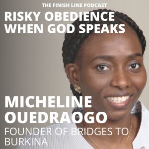 Micheline Ouedraogo, Founder of Bridges to Burkina, on Risky Obedience When God Speaks (Ep. 113)