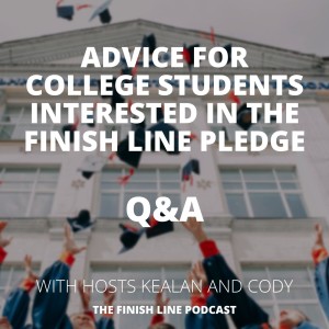 Q&A: Advice for College Students Interested in the Finish Line Pledge (Ep. 11)