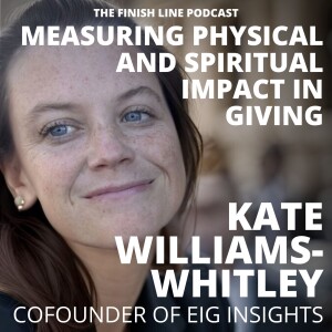 Kate Williams-Whitley, Cofounder of EIG Insights, on Measuring Physical and Spiritual Impact in Giving (Ep. 139)