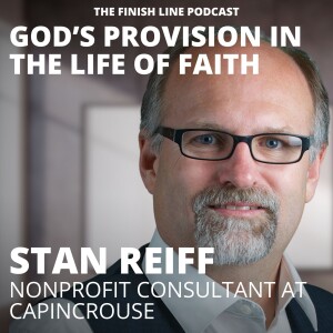 Stan Reiff, Nonprofit Consultant at CapinCrouse, on God’s Provision in the Life of Faith (Ep. 145)
