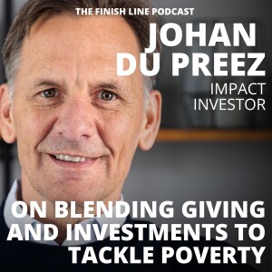 Johan du Preez, Impact Investor, on Blending Giving and Investments to Tackle Poverty (Ep. 146)