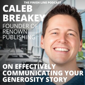 Caleb Breakey, Founder of Renown Publishing, on Telling Your Generosity Story (Ep. 147)