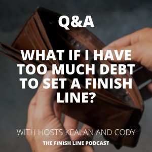 Q&A: What If I Have Too Much Debt to Set a Finish Line? (Ep. 15)