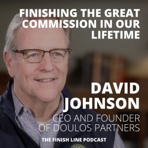 David Johnson, CEO and Founder of Doulos Partners, on Finishing The Great Commission in Our Lifetime (Ep. 20)