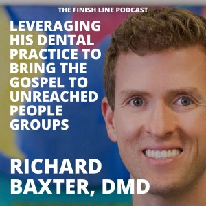 Richard Baxter DMD on Leveraging His Entire Dental Practice to Bring the Gospel to Unreached People Groups (Ep. 23)