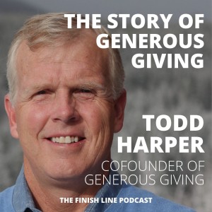 Todd Harper, Cofounder of Generous Giving, Sharing the Generous Giving Story (Ep. 25)