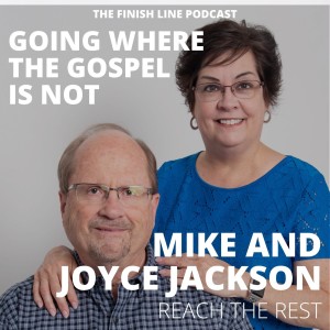 Mike and Joyce Jackson from Reach the Rest, on Going Where the Gospel Is Not (Ep. 26)