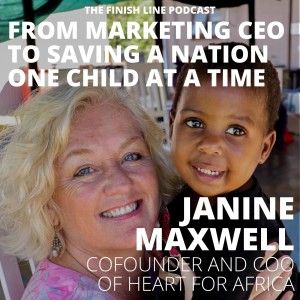 Janine Maxwell, Cofounder of Heart for Africa, from Marketing CEO to Saving a Nation One Child at a Time (Ep. 29)