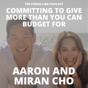 Aaron and Miran Cho on Committing to Give More Than You Can Budget For (Ep. 37)