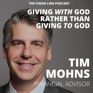 Tim Mohns, Seasoned Financial Advisor, on Giving WITH God Rather than Giving TO God (Ep. 39)