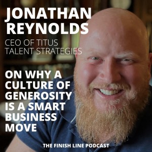 Jonathan Reynolds, CEO of Titus Talent Strategies, on Why a Culture of Generosity is a Smart Business Move (Ep. 44)