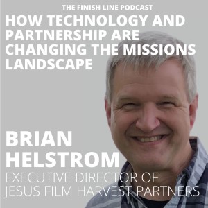 Brian Helstrom, Executive Director of Jesus Film Harvest Partners, on How Technology and Partnership are Changing the Missions Landscape (Ep. 50)