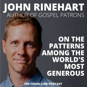 John Rinehart, Author of Gospel Patrons, on the Patterns Among the World’s Most Generous (Ep. 52)