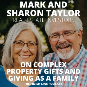 Mark and Sharon Taylor, Real Estate Investors, on Complex Property Gifts and Giving as a Family (Ep. 56)