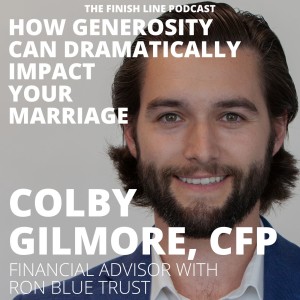 Colby Gilmore, Financial Advisor, on How Generosity Can Dramatically Impact Your Marriage (Ep. 58)