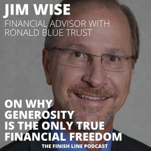 Jim Wise, Financial Advisor, on Why Generosity is the Only True Financial Freedom (Ep. 61)