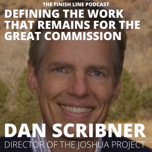 Dan Scribner, Director of the Joshua Project, on Defining the Work that Remains for the Great Commission (Ep. 66)