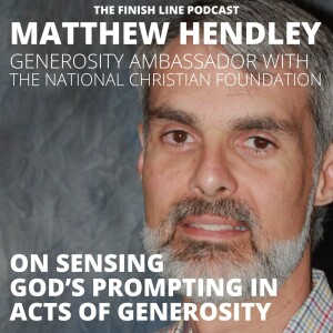 Matthew Hendley, Generosity Ambassador with NCF, on Sensing God’s Prompting in Acts of Generosity (Ep. 69)