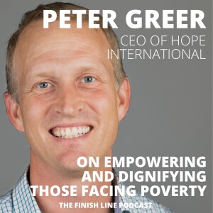 Peter Greer, CEO of Hope International, on Empowering and Dignifying Those Facing Poverty (Ep. 71)