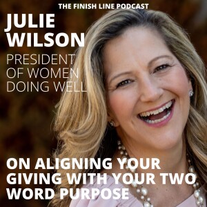 Julie Wilson, President of Women Doing Well, on Aligning Your Giving with Your Two Word Purpose (Ep. 73)