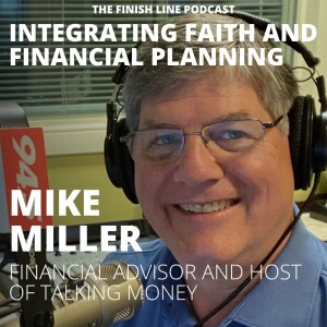 Mike Miller, Financial Advisor and Host of Talking Money, on Integrating Faith and Financial Planning (Ep. 74)