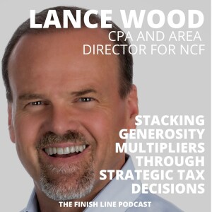Lance Wood, Retired CPA and Area Director for NCF, on Stacking Generosity Multipliers Through Strategic Tax Decisions (Ep. 75)