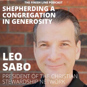 Leo Sabo, President of the Christian Stewardship Network, on Shepherding a Congregation in Generosity (Ep. 78)