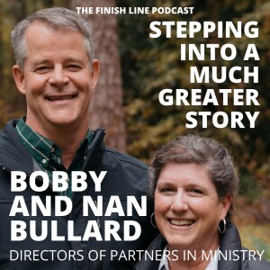 Bobby and Nan Bullard, Directors of Partners in Ministry, on Stepping Into a Much Greater Story (Ep. 80)