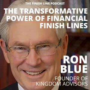 Ron Blue, Founder of Kingdom Advisors, on the Transformative Power of Financial Finish Lines (Ep. 88)