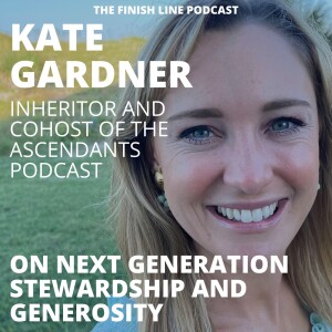 Kate Gardner, Host of the Ascendants Podcast, on Next Generation Stewardship and Generosity (Ep. 89)