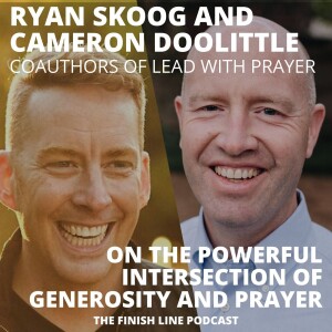 Ryan Skoog and Cameron Doolittle, Authors of Lead with Prayer, on the Powerful Intersection of Generosity and Prayer (Ep. 94)