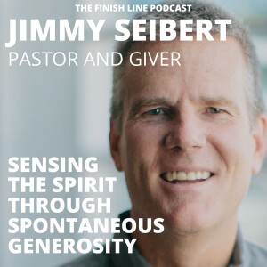 Jimmy Seibert, Pastor, on Sensing the Spirit through Spontaneous Generosity (Ep. 99)