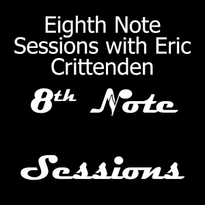 Eighth Note Sessions with Eric Crittenden
