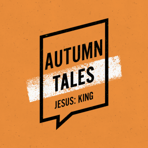 Jesus: King || Biblical Storytelling