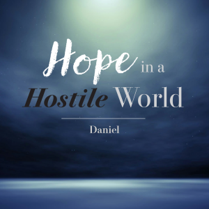 Hope in a Hostile World || Joel Snibson || Daniel 1