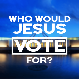 Who Would Jesus Vote For?