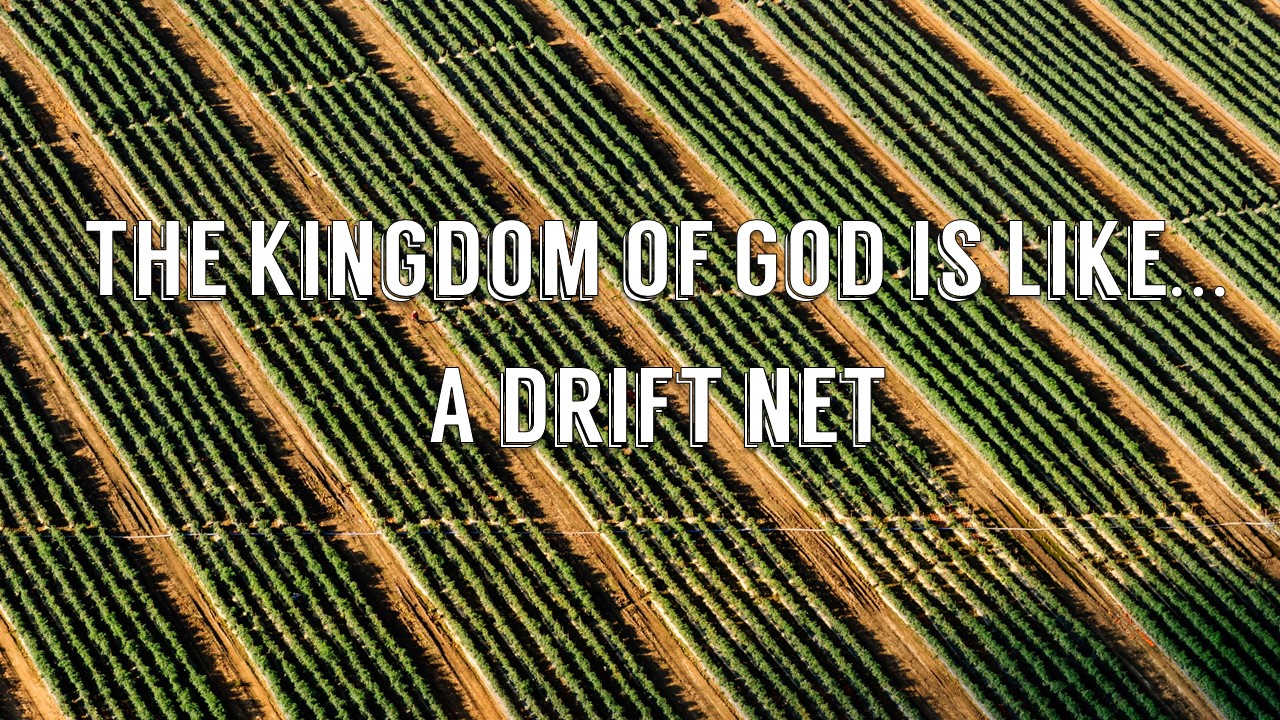 The Kingdom of God is Like...A Drift Net