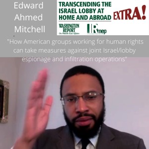 Edward Ahmed Mitchell: ”How American groups working for human rights can take measures against joint Israel/lobby espionage and infiltration operations”. IsraelLobbyCon 2022