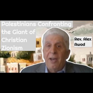 Palestinians Confronting the Giant of Christian Zionism - Alex Awad