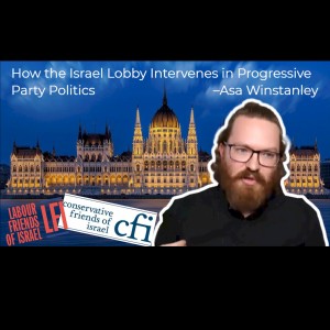 How the Israel Lobby Intervenes in Progressive Party Politics - Asa Winstanley